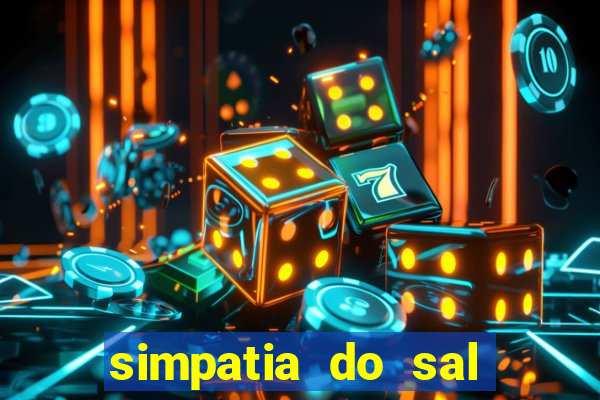 simpatia do sal grosso para afastar rival